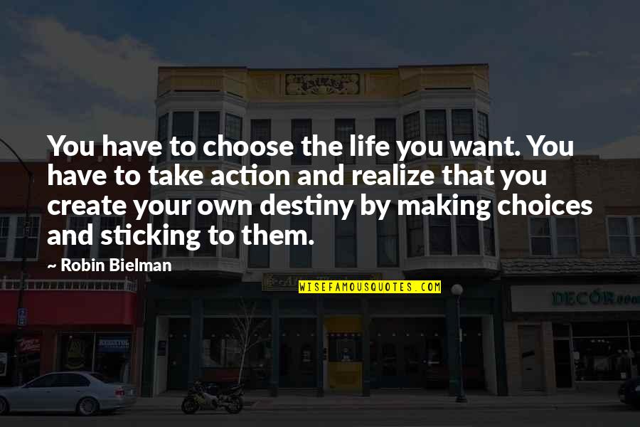 Not Looking For Love And Finding It Quotes By Robin Bielman: You have to choose the life you want.