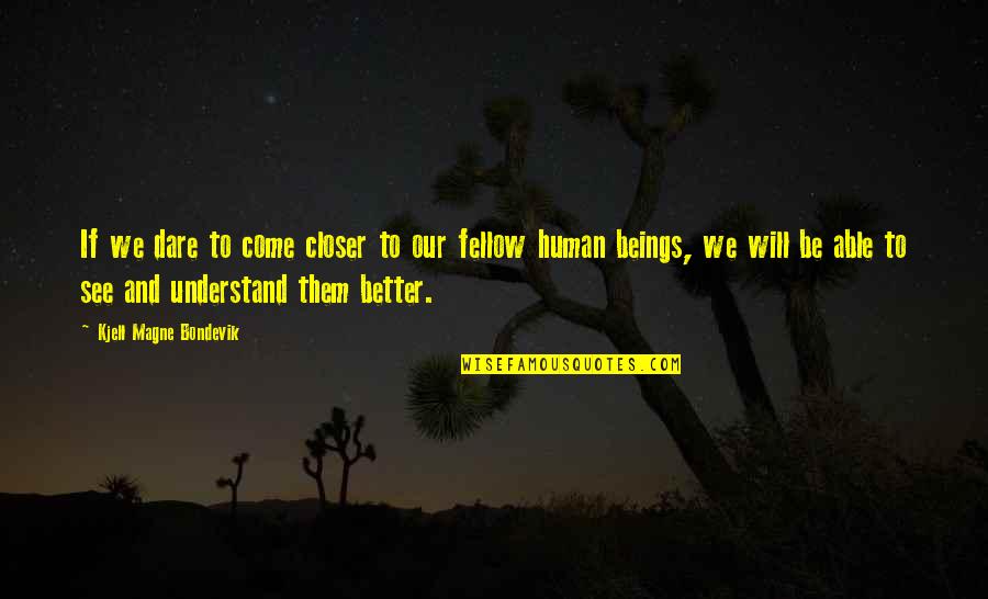 Not Looking For Love But Finding It Quotes By Kjell Magne Bondevik: If we dare to come closer to our