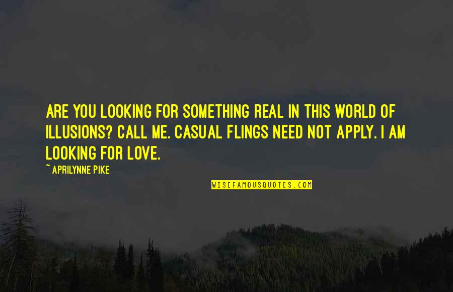 Not Looking For Love Quotes By Aprilynne Pike: Are you looking for something real in this