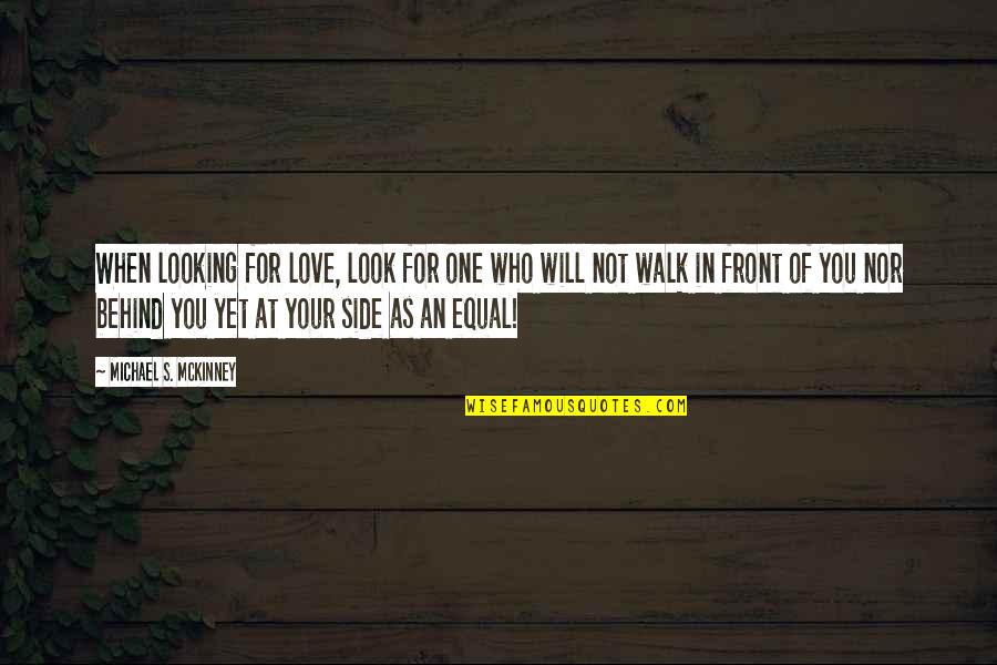 Not Looking For Love Quotes By Michael S. McKinney: When looking for love, look for one who