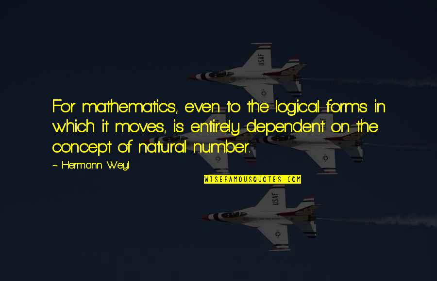 Not Looking Forward To My Birthday Quotes By Hermann Weyl: For mathematics, even to the logical forms in