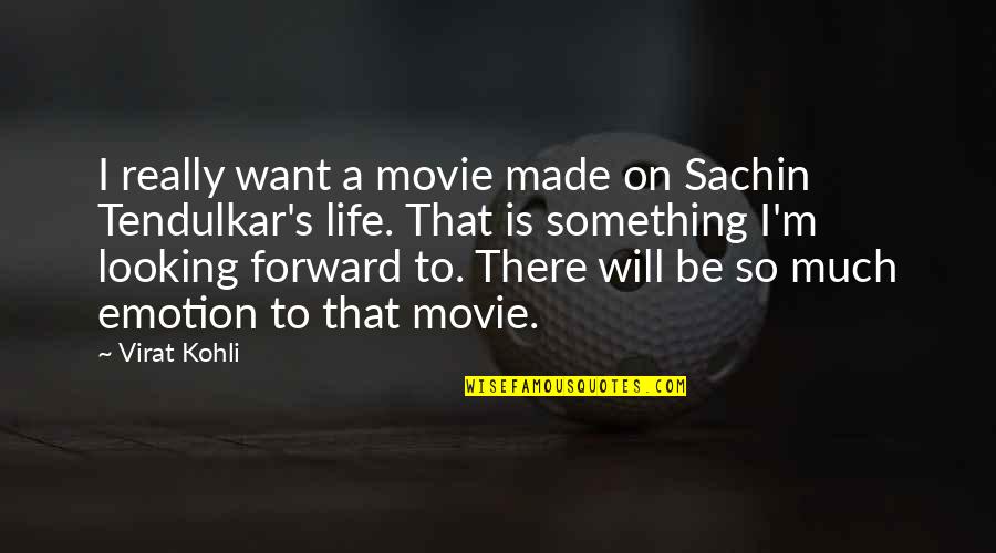 Not Looking Forward To Something Quotes By Virat Kohli: I really want a movie made on Sachin