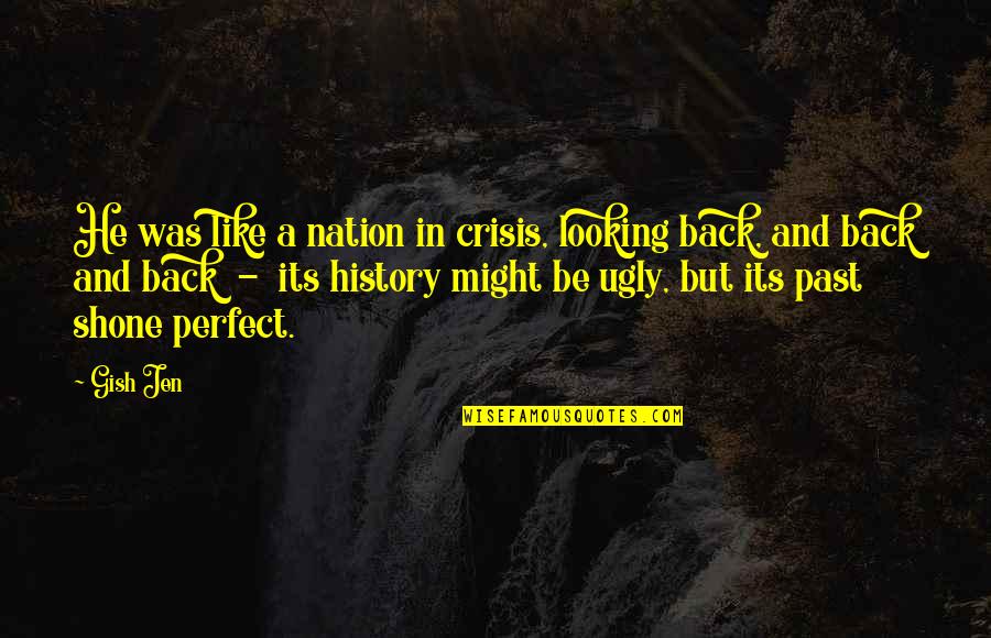 Not Looking Perfect Quotes By Gish Jen: He was like a nation in crisis, looking