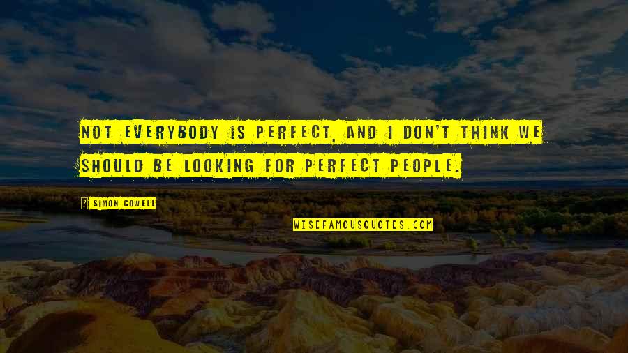 Not Looking Perfect Quotes By Simon Cowell: Not everybody is perfect, and I don't think