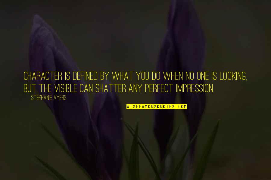 Not Looking Perfect Quotes By Stephanie Ayers: Character is defined by what you do when