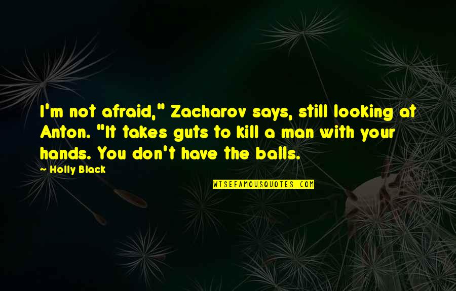 Not Looking Quotes By Holly Black: I'm not afraid," Zacharov says, still looking at
