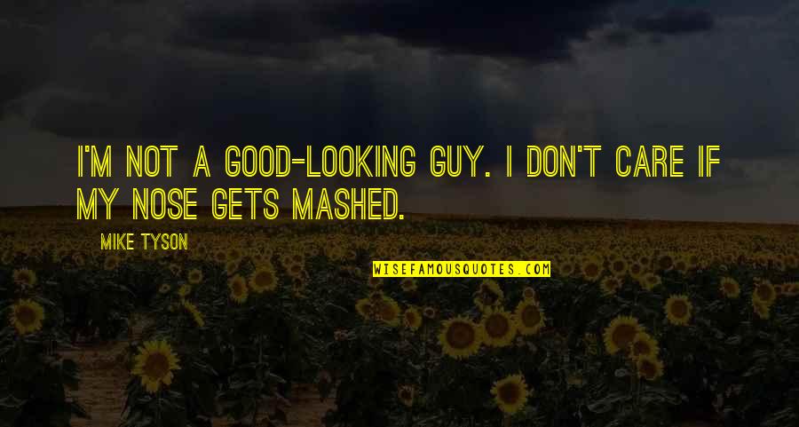 Not Looking Quotes By Mike Tyson: I'm not a good-looking guy. I don't care