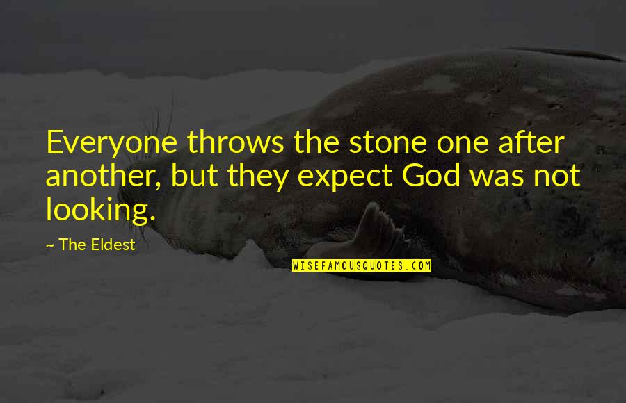 Not Looking Quotes By The Eldest: Everyone throws the stone one after another, but