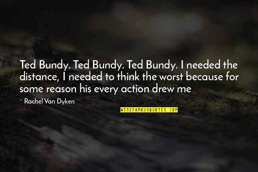 Not Losing Faith In God Quotes By Rachel Van Dyken: Ted Bundy. Ted Bundy. Ted Bundy. I needed
