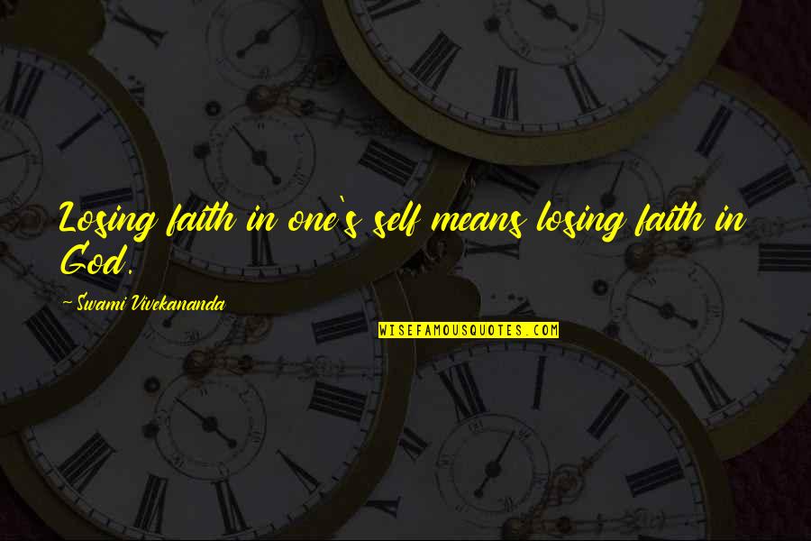 Not Losing Faith In God Quotes By Swami Vivekananda: Losing faith in one's self means losing faith