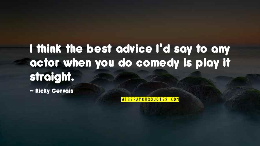 Not Losing Hope And Faith Quotes By Ricky Gervais: I think the best advice I'd say to