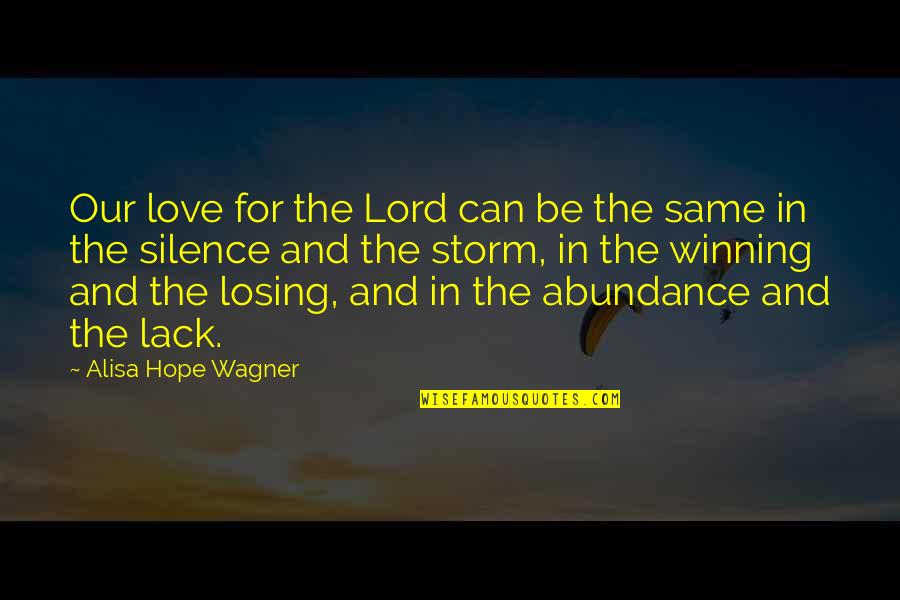 Not Losing Hope In Love Quotes By Alisa Hope Wagner: Our love for the Lord can be the