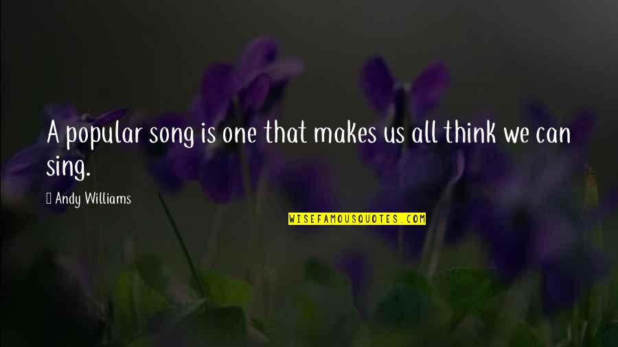 Not Losing Hope In Love Quotes By Andy Williams: A popular song is one that makes us Not Losing Hope In Love Quotes By Andy Williams: A popular song is one that makes us