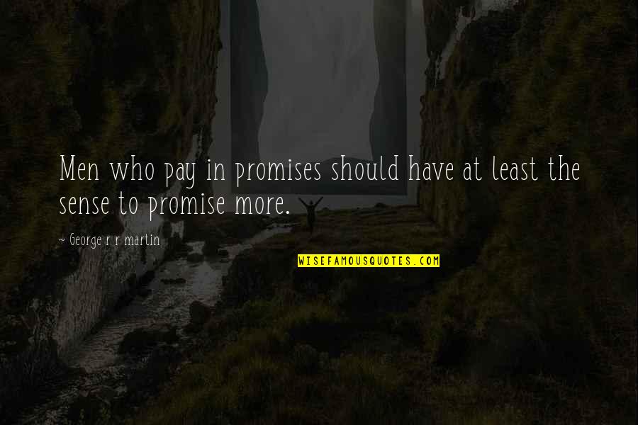Not Losing Hope In Love Quotes By George R R Martin: Men who pay in promises should have at Not Losing Hope In Love Quotes By George R R Martin: Men who pay in promises should have at