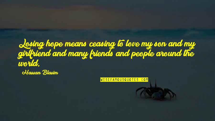 Not Losing Hope In Love Quotes By Hassan Blasim: Losing hope means ceasing to love my son Not Losing Hope In Love Quotes By Hassan Blasim: Losing hope means ceasing to love my son