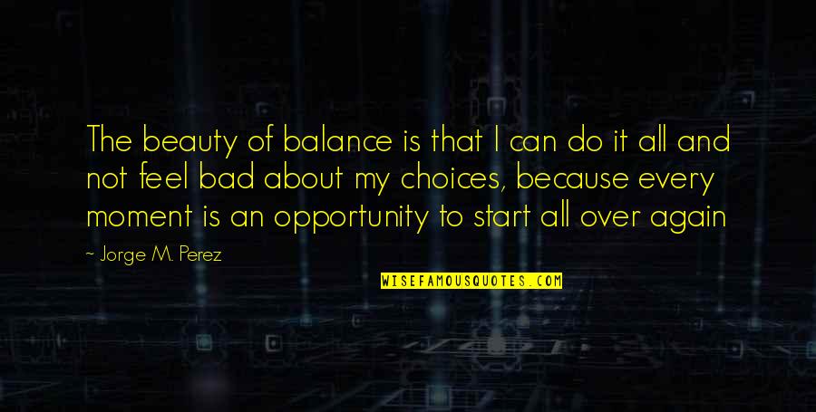 Not Losing Hope In Love Quotes By Jorge M. Perez: The beauty of balance is that I can Not Losing Hope In Love Quotes By Jorge M. Perez: The beauty of balance is that I can