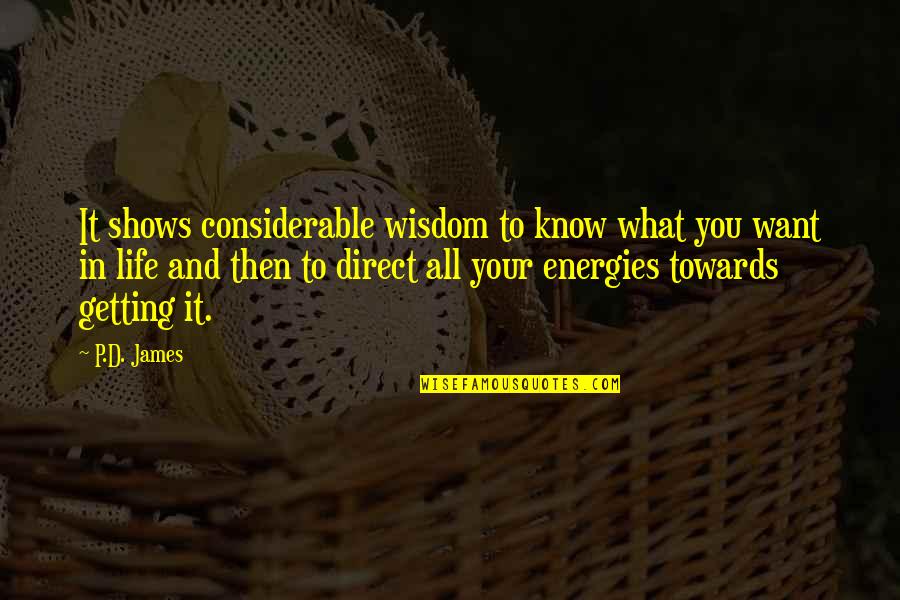 Not Losing Hope In Love Quotes By P.D. James: It shows considerable wisdom to know what you Not Losing Hope In Love Quotes By P.D. James: It shows considerable wisdom to know what you