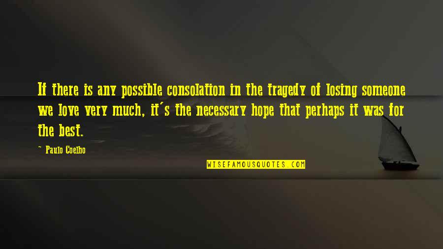 Not Losing Hope In Love Quotes By Paulo Coelho: If there is any possible consolation in the