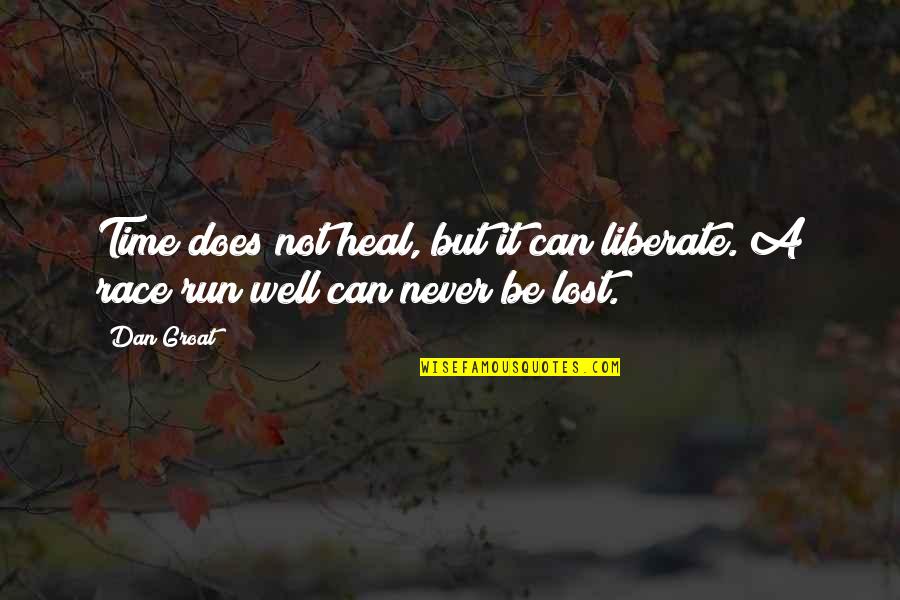 Not Losing Quotes By Dan Groat: Time does not heal, but it can liberate.