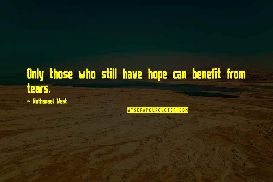 Not Losing The One You Love Quotes By Nathanael West: Only those who still have hope can benefit