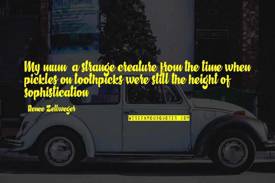 Not Losing The One You Love Quotes By Renee Zellweger: My mum, a strange creature from the time