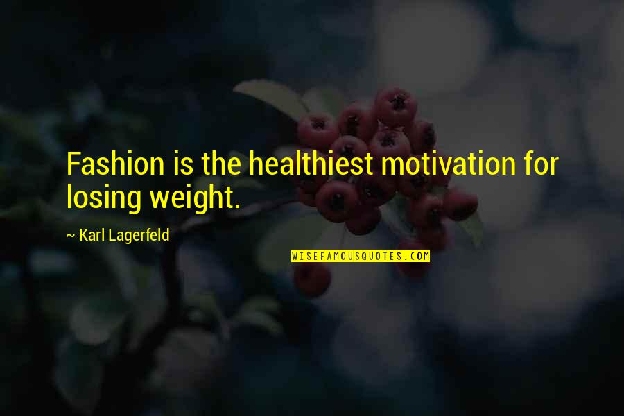 Not Losing Weight Quotes By Karl Lagerfeld: Fashion is the healthiest motivation for losing weight.
