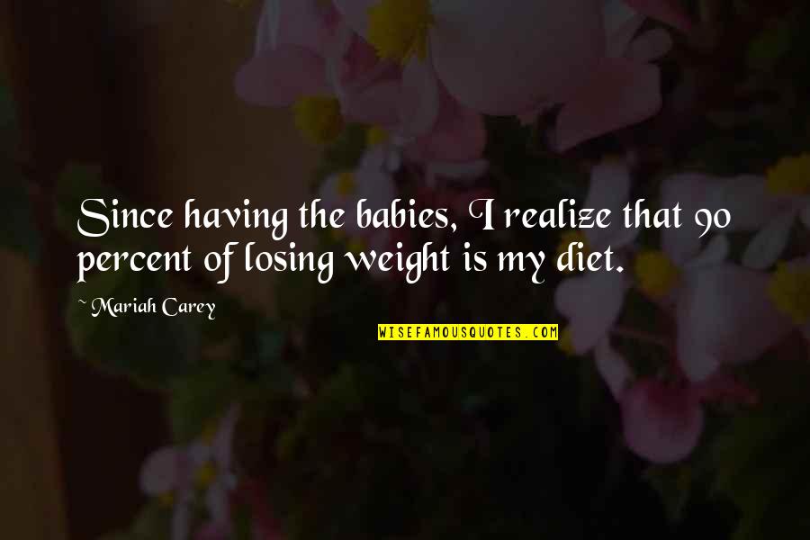 Not Losing Weight Quotes By Mariah Carey: Since having the babies, I realize that 90