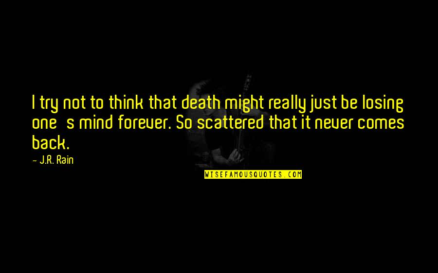 Not Losing Your Mind Quotes By J.R. Rain: I try not to think that death might