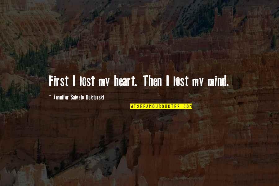 Not Losing Your Mind Quotes By Jennifer Salvato Doktorski: First I lost my heart. Then I lost