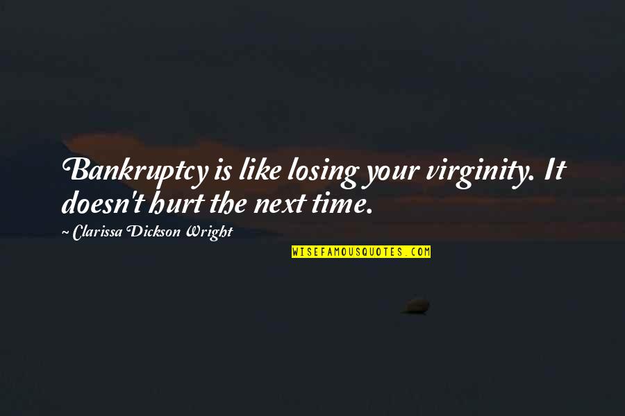 Not Losing Your Virginity Quotes By Clarissa Dickson Wright: Bankruptcy is like losing your virginity. It doesn't