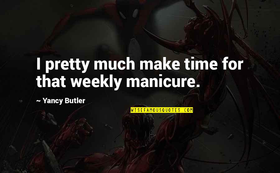 Not Losing Your Virginity Quotes By Yancy Butler: I pretty much make time for that weekly