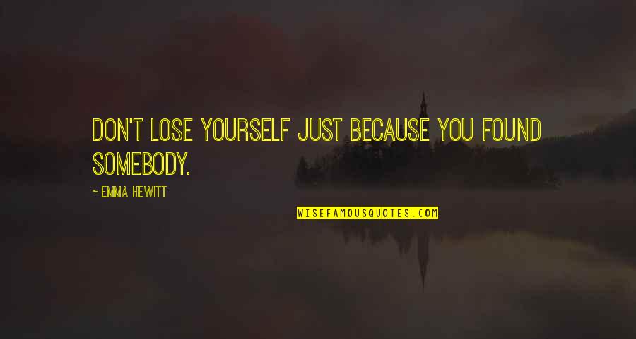 Not Losing Yourself Quotes By Emma Hewitt: Don't lose yourself just because you found somebody.