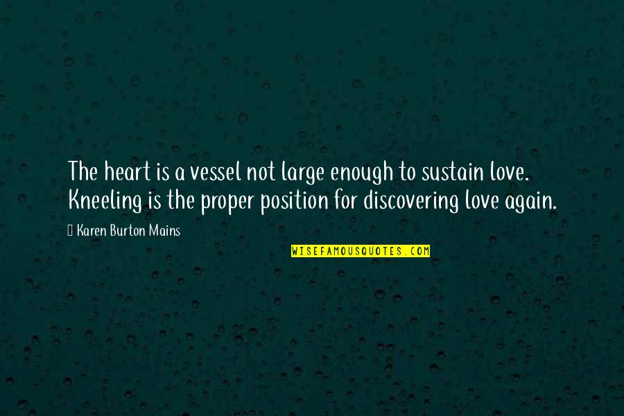 Not Love Again Quotes By Karen Burton Mains: The heart is a vessel not large enough
