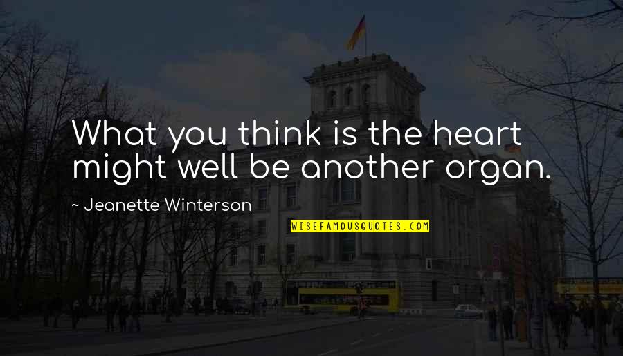 Not Love But Lust Quotes By Jeanette Winterson: What you think is the heart might well Not Love But Lust Quotes By Jeanette Winterson: What you think is the heart might well