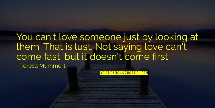 Not Love Just Lust Quotes By Teresa Mummert: You can't love someone just by looking at