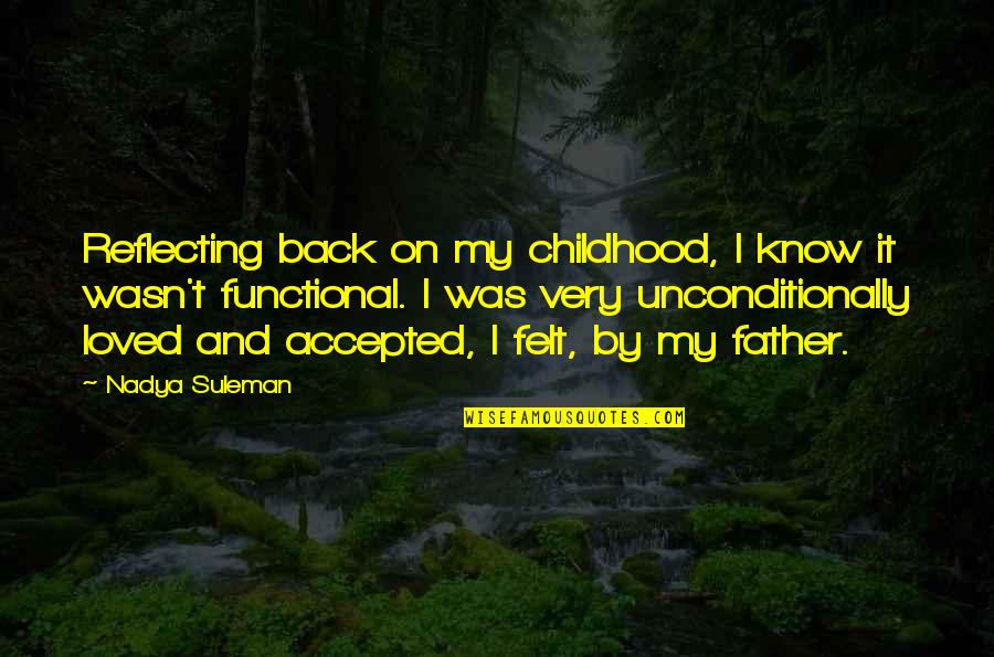 Not Loved Back Quotes By Nadya Suleman: Reflecting back on my childhood, I know it