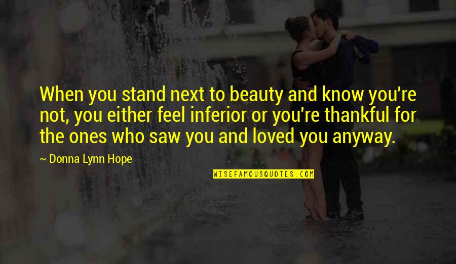 Not Loved Quotes By Donna Lynn Hope: When you stand next to beauty and know