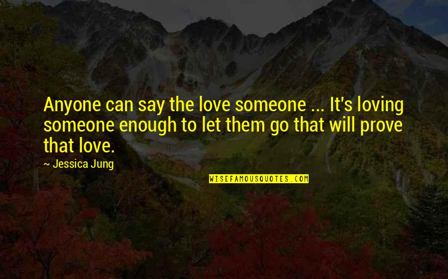 Not Loving Someone Enough Quotes By Jessica Jung: Anyone can say the love someone ... It's
