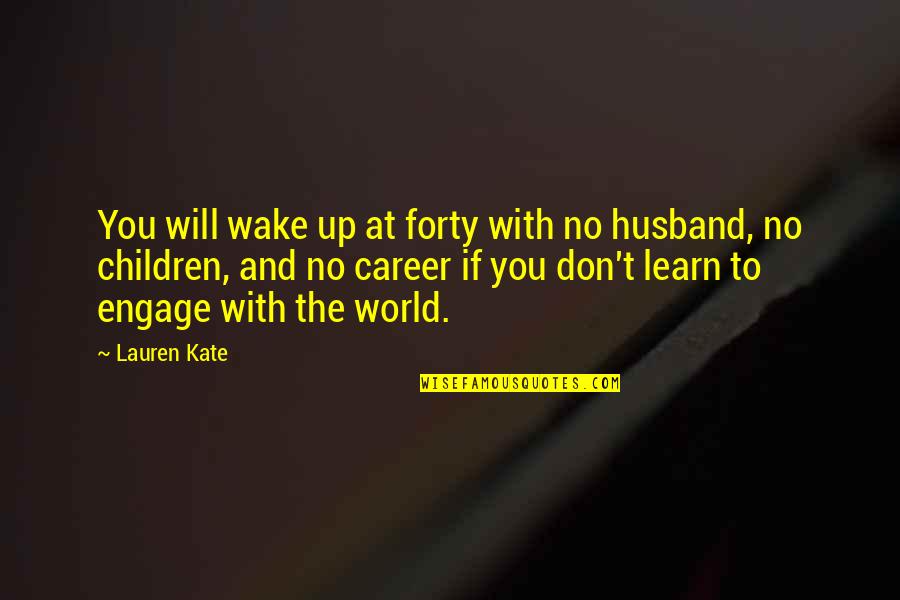 Not Loving Someone Enough Quotes By Lauren Kate: You will wake up at forty with no