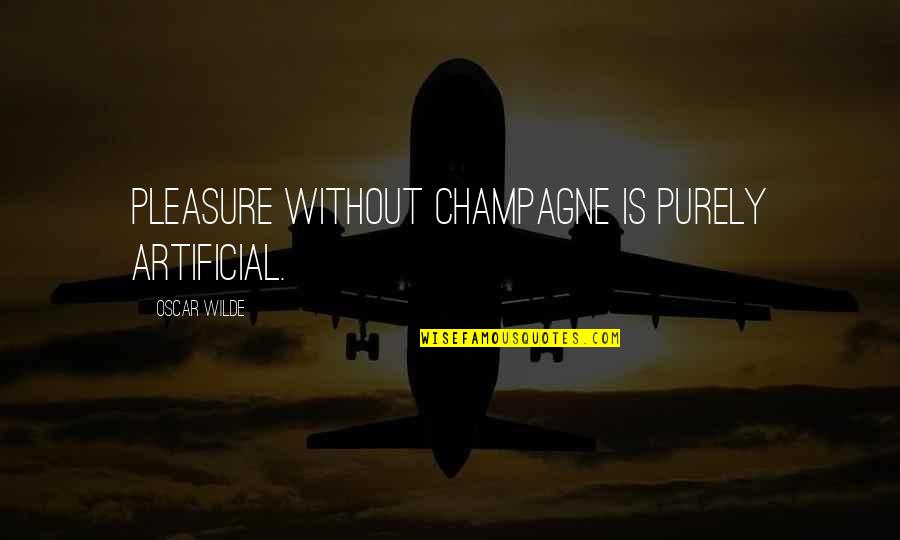 Not Loving Someone Enough Quotes By Oscar Wilde: Pleasure without Champagne is purely artificial.