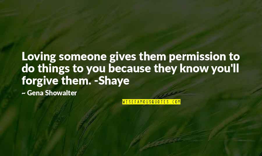 Not Loving Someone Too Much Quotes By Gena Showalter: Loving someone gives them permission to do things Not Loving Someone Too Much Quotes By Gena Showalter: Loving someone gives them permission to do things