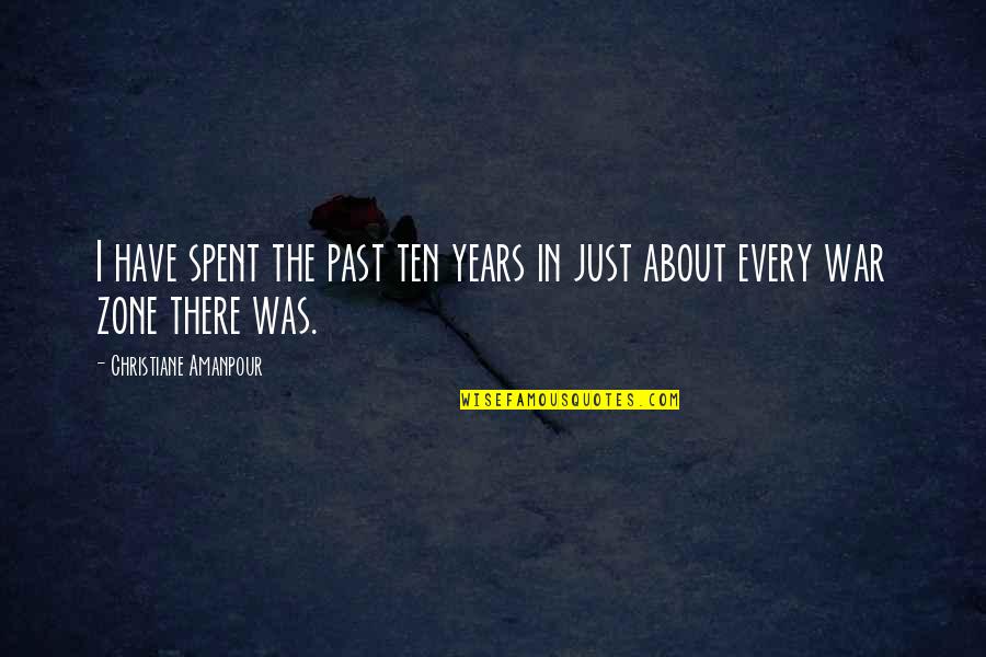 Not Loving Your Boyfriend Anymore Quotes By Christiane Amanpour: I have spent the past ten years in
