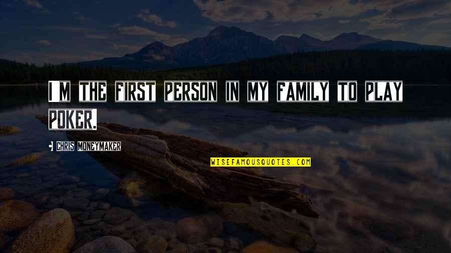 Not Loving Your Job Quotes By Chris Moneymaker: I'm the first person in my family to Not Loving Your Job Quotes By Chris Moneymaker: I'm the first person in my family to