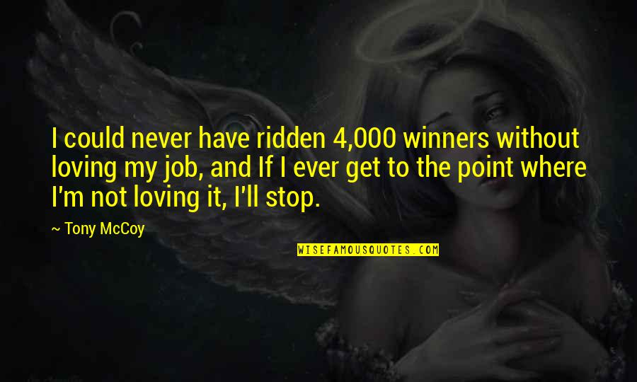 Not Loving Your Job Quotes By Tony McCoy: I could never have ridden 4,000 winners without