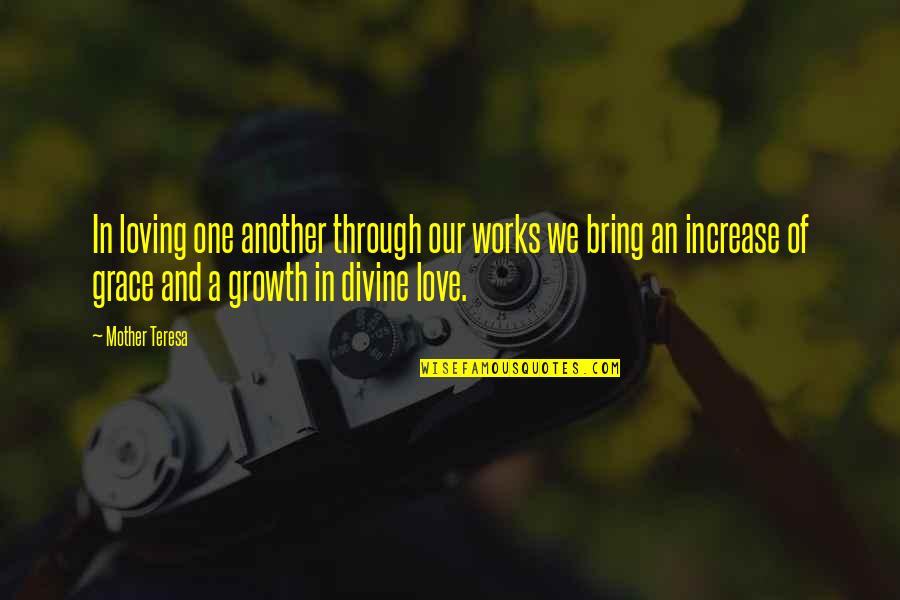Not Loving Your Mother Quotes By Mother Teresa: In loving one another through our works we Not Loving Your Mother Quotes By Mother Teresa: In loving one another through our works we