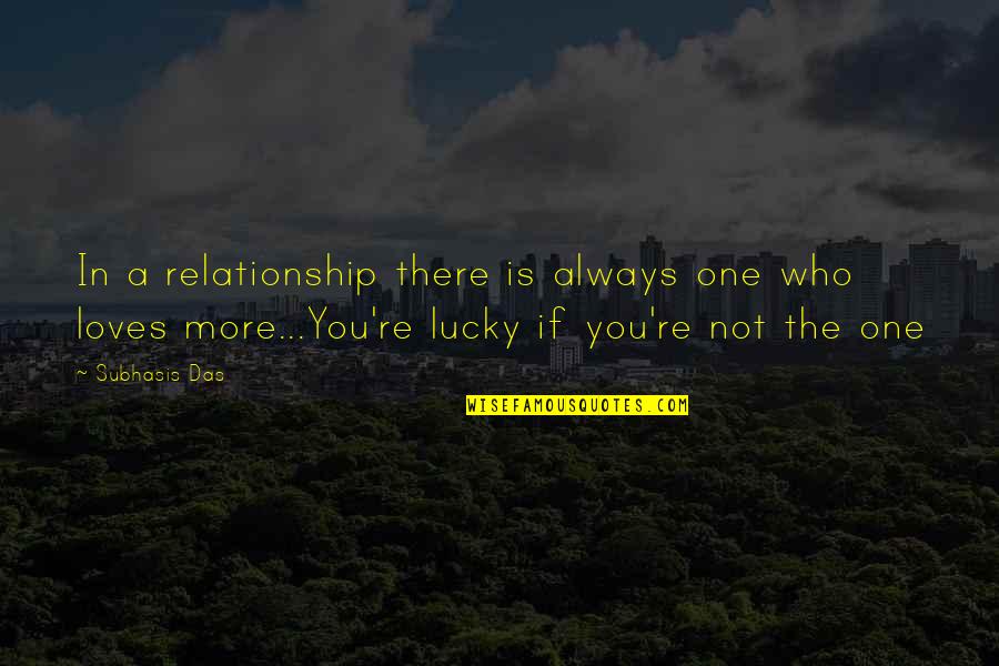 Not Lucky In Love Quotes By Subhasis Das: In a relationship there is always one who