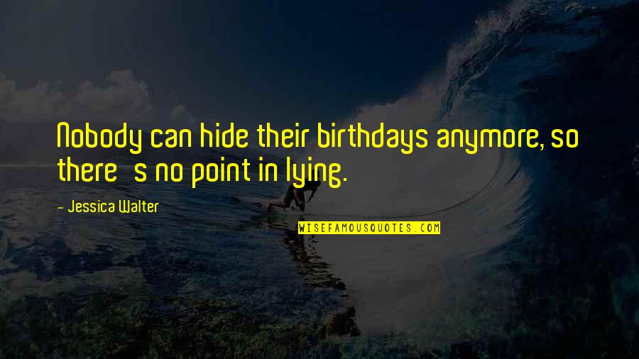 Not Lying Anymore Quotes By Jessica Walter: Nobody can hide their birthdays anymore, so there's