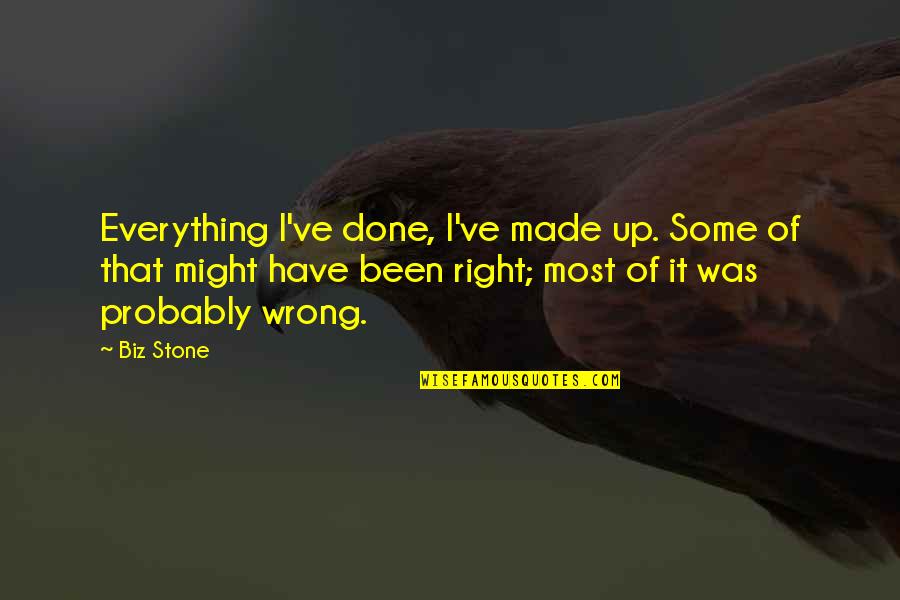 Not Made Of Stone Quotes By Biz Stone: Everything I've done, I've made up. Some of