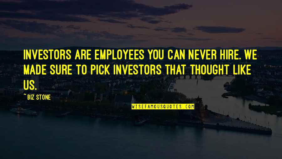 Not Made Of Stone Quotes By Biz Stone: Investors are employees you can never hire. We