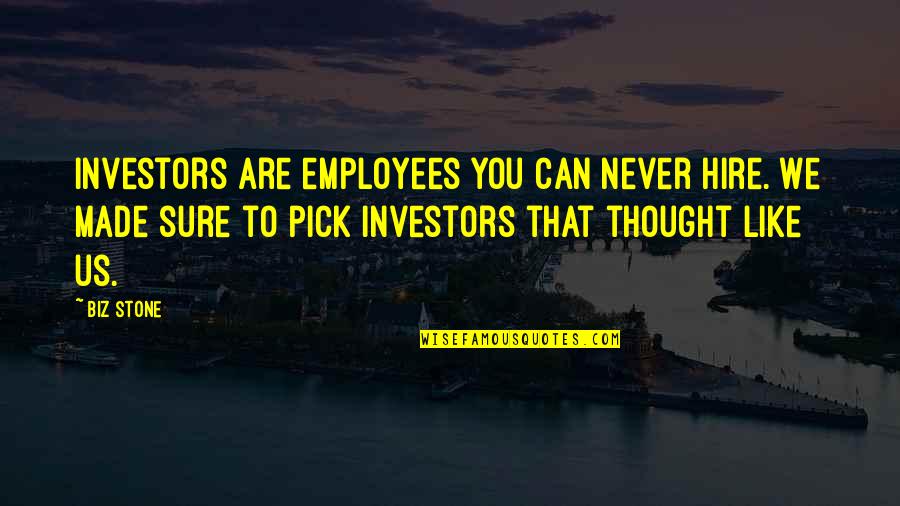 Not Made Of Stone Quotes By Biz Stone: Investors are employees you can never hire. We Not Made Of Stone Quotes By Biz Stone: Investors are employees you can never hire. We